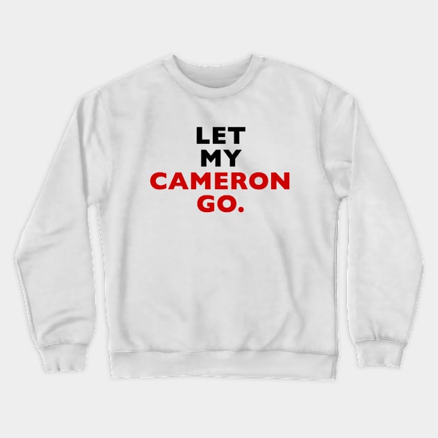 Let My Cameron Go Crewneck Sweatshirt by Vandalay Industries